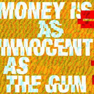 moneyisasinnocentasthegun